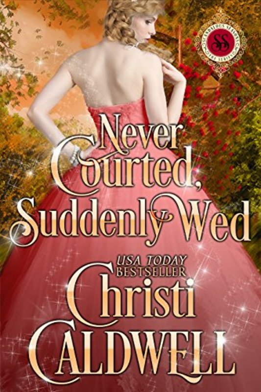 Book cover for "Never Courted, Suddenly Wed" by Christi Caldwell