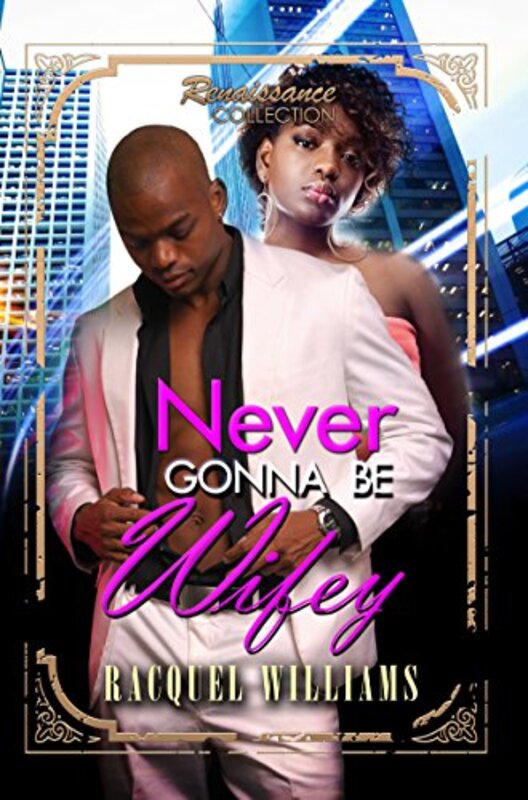 Book cover for "Never Gonna Be Wifey" by Racquel Williams