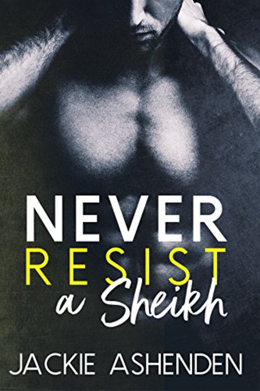Book cover for "Never Resist a Sheikh" by Jackie Ashenden