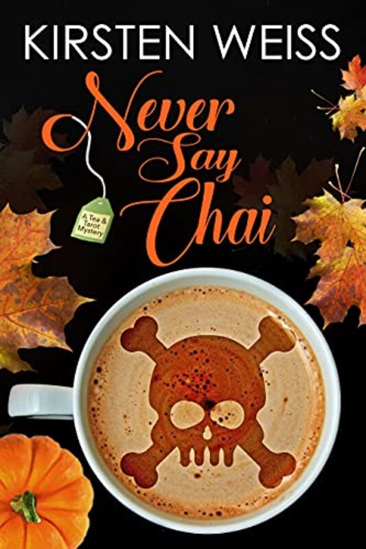 Book cover for "Never Say Chai" by Kirsten Weiss