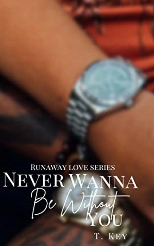 Book cover for "Never Wanna Be Without You" by T Key