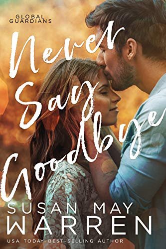 Book cover for "Never Say Goodbye" by Susan May Warren