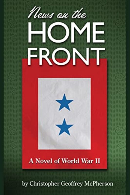 Book cover for "News on the Home Front: A novel of the World War Two home front" by Christopher Geoffrey McPherson