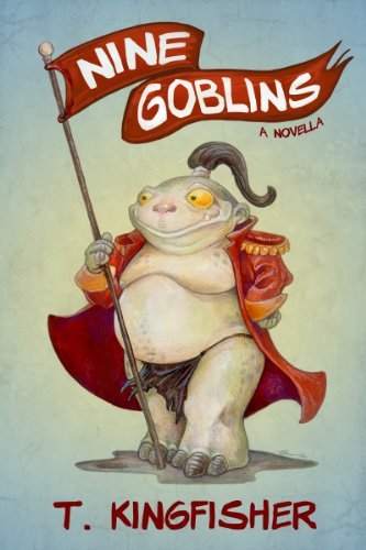 Book cover for "Nine Goblins" by T Kingfisher