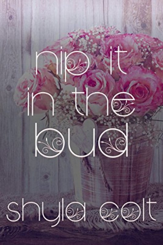 Book cover for "Nip It In The Bud" by Shyla Colt