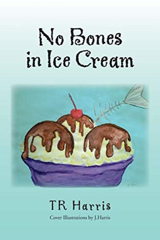 Book cover for "No Bones in Ice Cream" by TR Harris