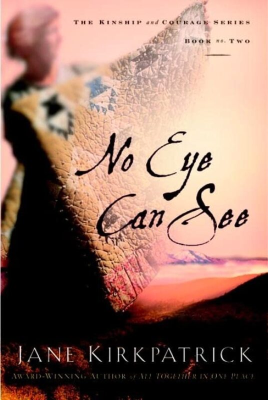 Book cover for "No Eye Can See" by Jane Kirkpatrick