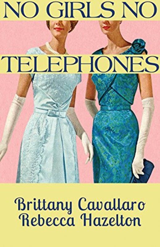 Book cover for "No Girls No Telephones" by Brittany Cavallaro