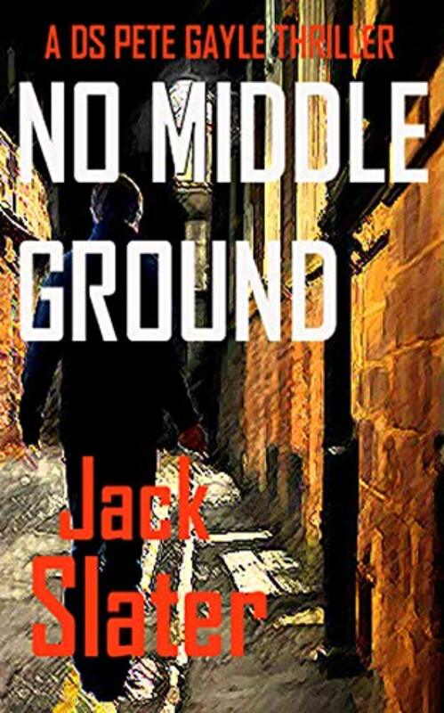 Book cover for "No Middle Ground" by Jack Slater