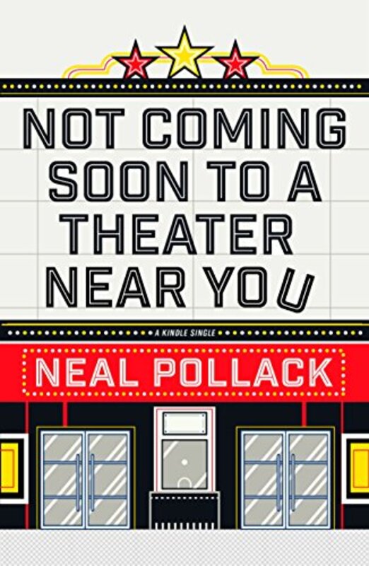 Book cover for "Not Coming Soon to a Theater Near You" by Neal Pollack
