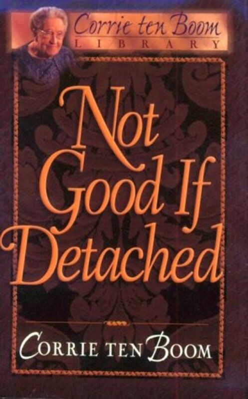 Book cover for "Not Good If Detached" by Corrie ten Boom