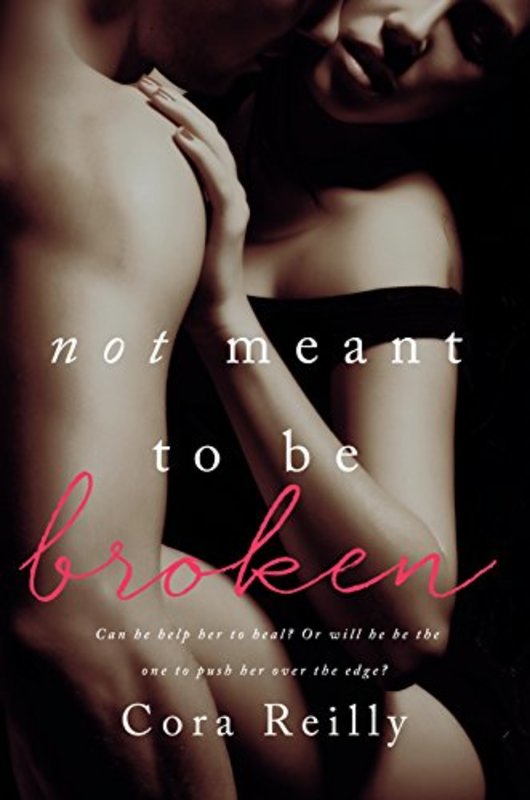 Book cover for "Not Meant To Be Broken" by Cora Reilly