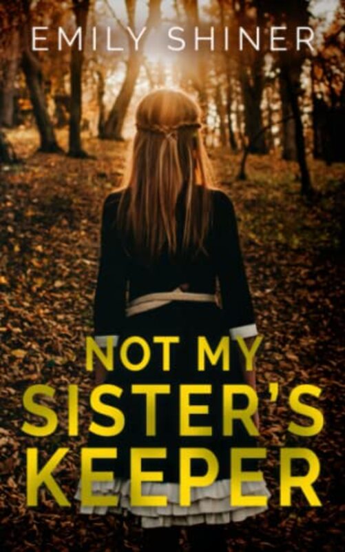 Book cover for "Not My Sister's Keeper" by Emily Shiner
