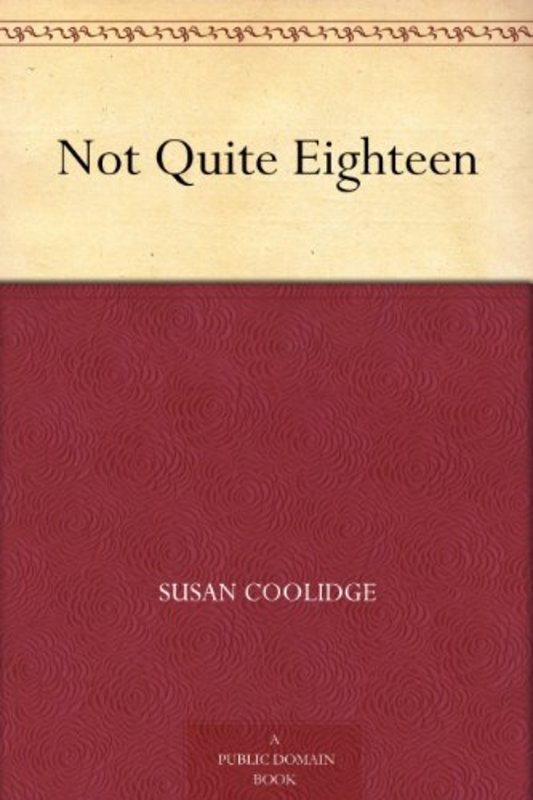 Book cover for "Not Quite Eighteen" by Susan Coolidge
