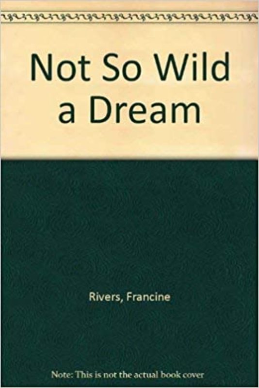 Book cover for "Not So Wild a Dream" by Francine Rivers