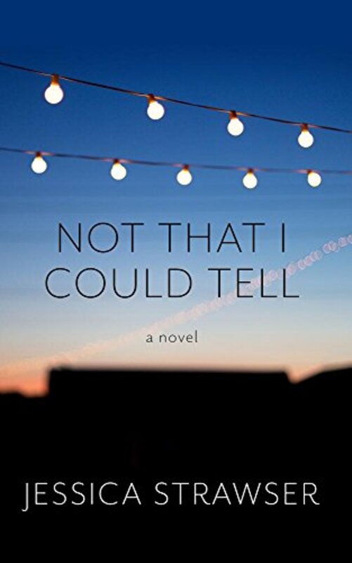Book cover for "Not That I Could Tell" by Jessica Strawser
