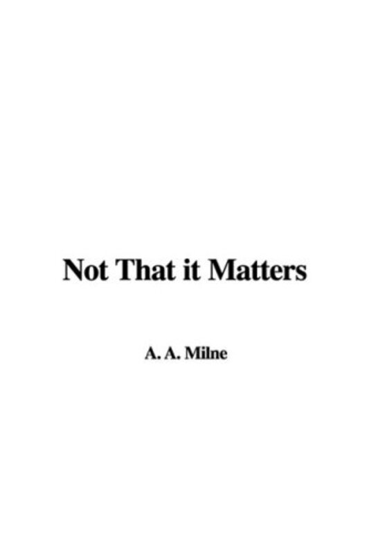 Book cover for "Not That It Matters" by AA Milne