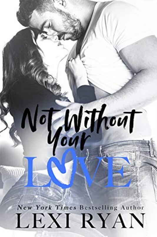 Book cover for "Not Without Your Love" by Lexi Ryan