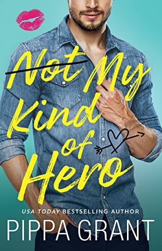 Book cover for "Not My Kind of Hero" by Pippa Grant