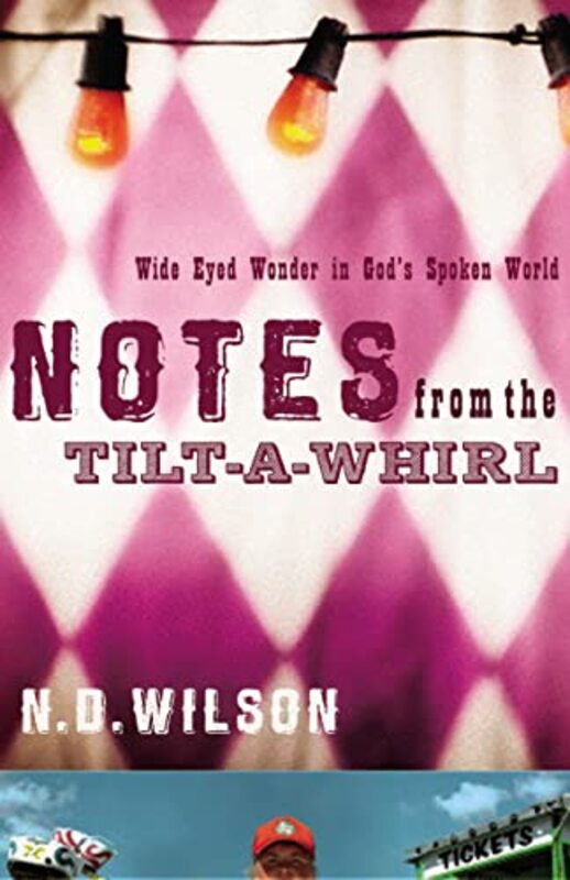Book cover for "Notes From The Tilt-A-Whirl" by ND Wilson