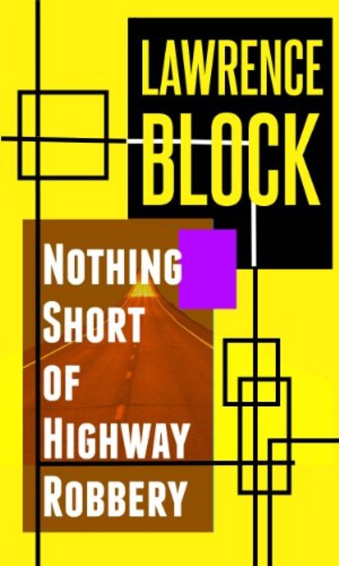 Book cover for "Nothing Short of Highway Robbery" by Lawrence Block