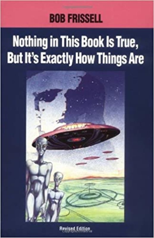 Book cover for "Nothing in This Book Is True, but It's Exactly How Things Are" by Bob Frissell