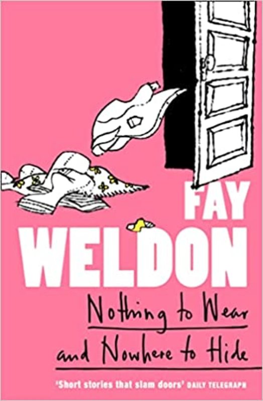 Book cover for "Nothing to Wear and Nowhere to Hide" by Fay Weldon