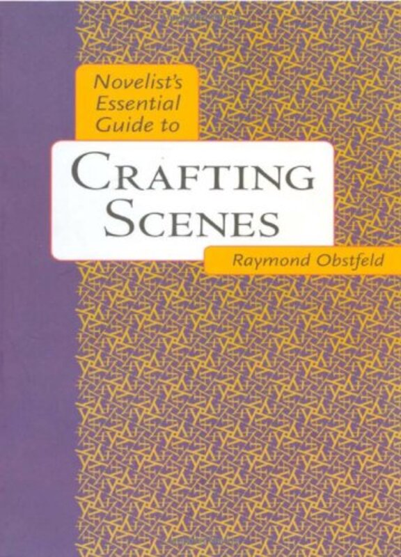 Book cover for "Novelist's Essential Guide to Crafting Scenes" by Raymond Obstfeld