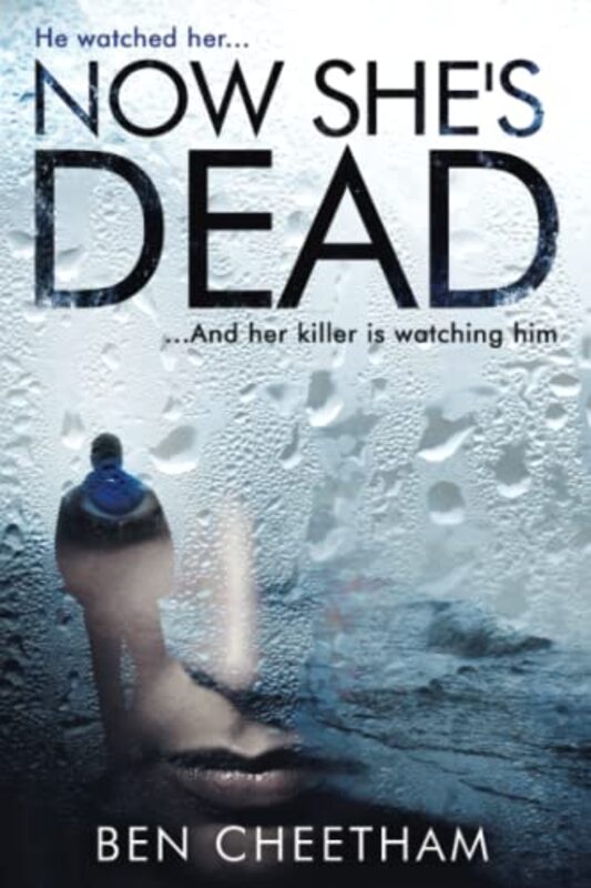 Book cover for "Now She's Dead" by Ben Cheetham