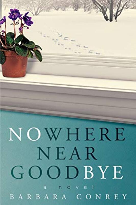 Book cover for "Nowhere Near Goodbye" by Barbara Conrey