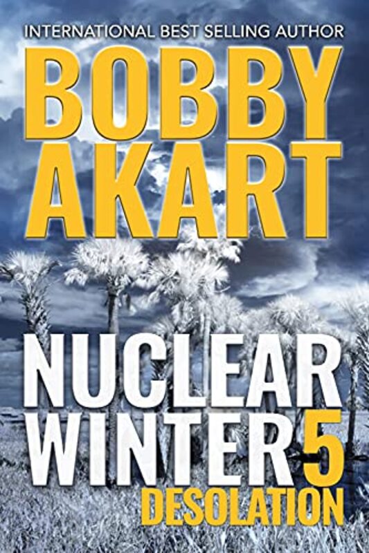 Book cover for "Nuclear Winter Desolation" by Bobby Akart