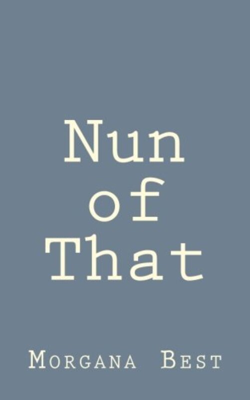 Book cover for "Nun of That" by Morgana Best