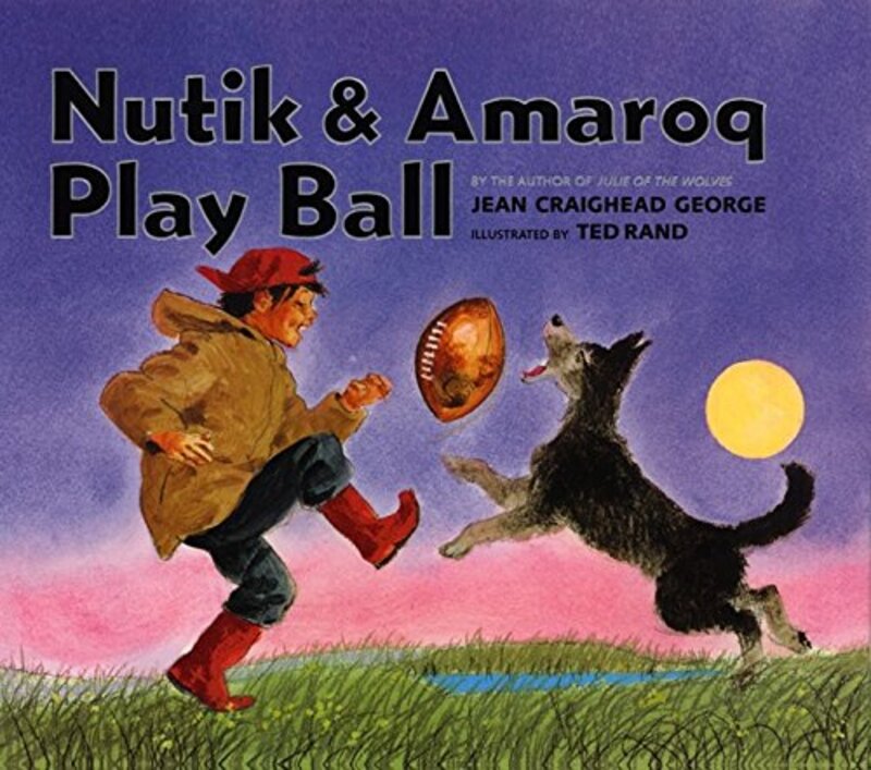 Book cover for "Nutik and Amaroq Play Ball" by Jean Craighead George