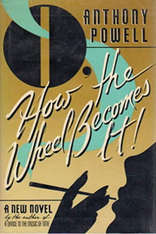 Book cover for "O, How the Wheel Becomes It!" by Anthony Powell