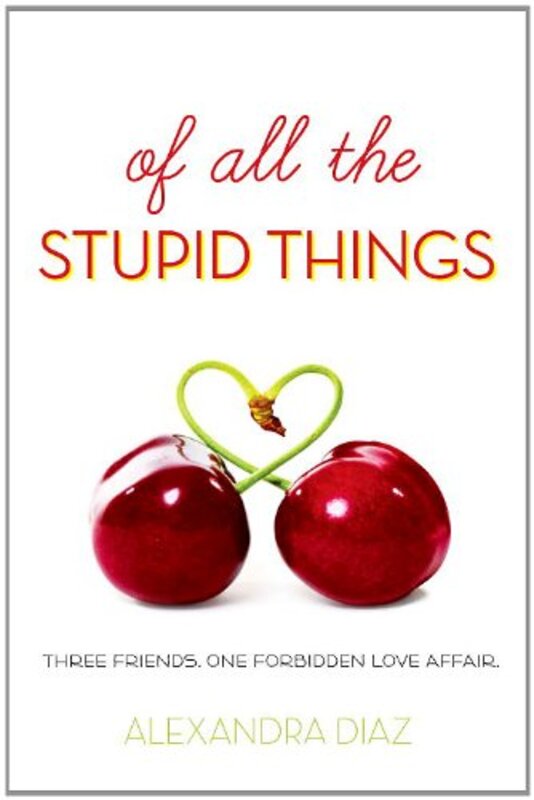 Book cover for "Of All the Stupid Things" by Alexandra Diaz