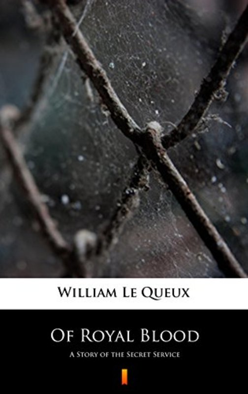 Book cover for "Of Royal Blood" by William Le Queux
