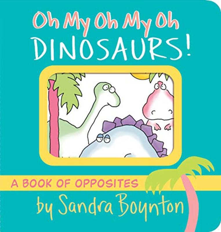 Book cover for "Oh My Oh My Oh Dinosaurs!" by Sandra Boynton