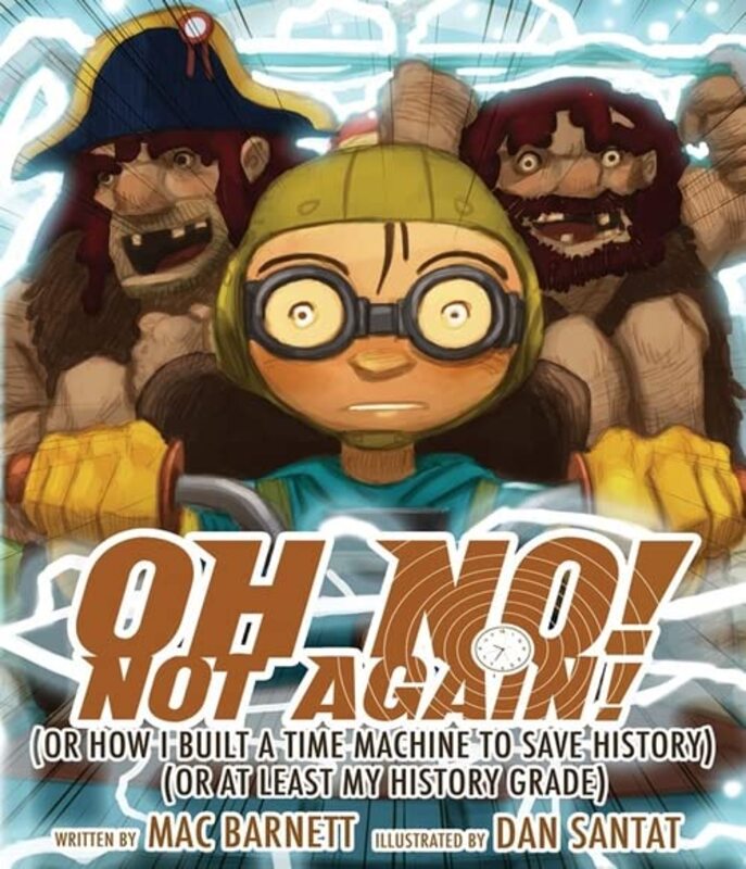 Book cover for "Oh No! Not Again!: Or How I Built a Time Machine to Save History" by Mac Barnett