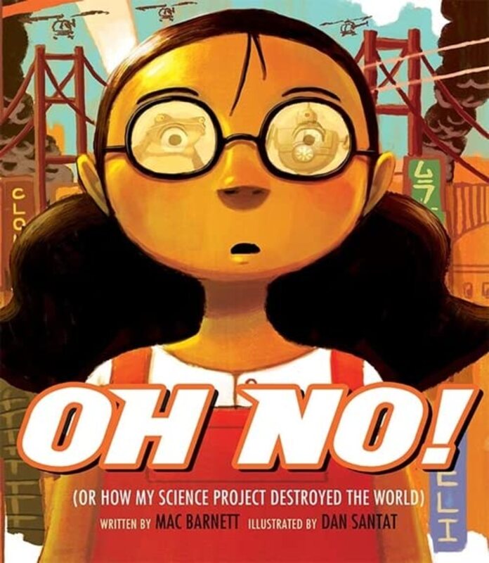 Book cover for "Oh No!: Or How My Science Project Destroyed the World" by Mac Barnett