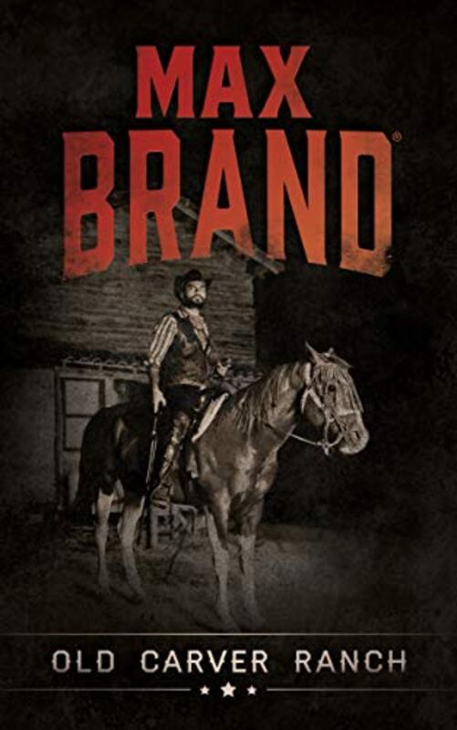 Book cover for "Old Carver Ranch" by Max Brand