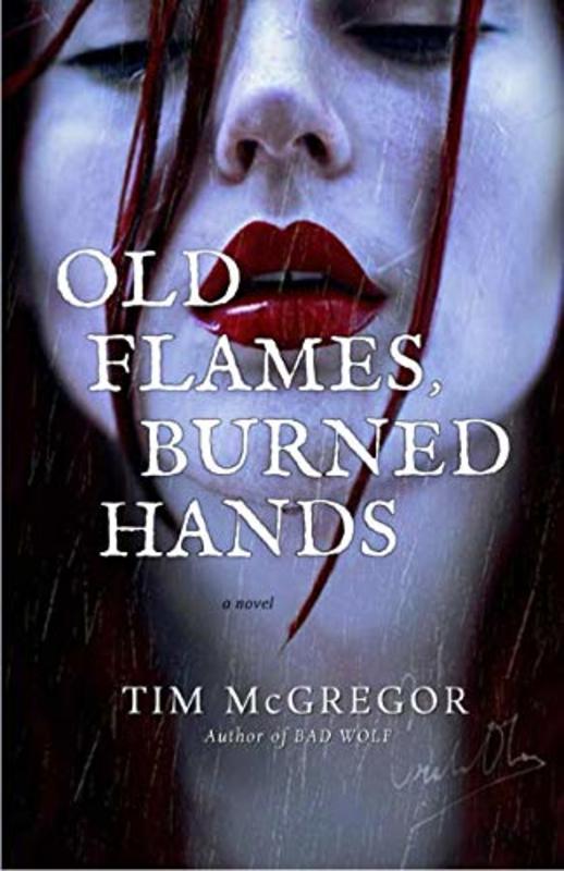 Book cover for "Old Flames, Burned Hands" by Tim McGregor