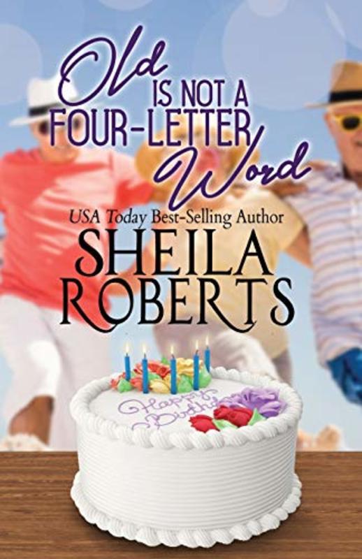 Book cover for "Old is Not a Four-Letter Word" by Sheila Roberts