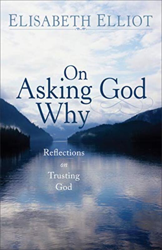 Book cover for "On Asking God Why" by Elisabeth Elliot