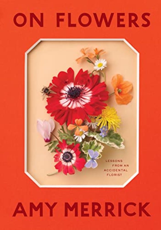 Book cover for "On Flowers" by Amy Merrick