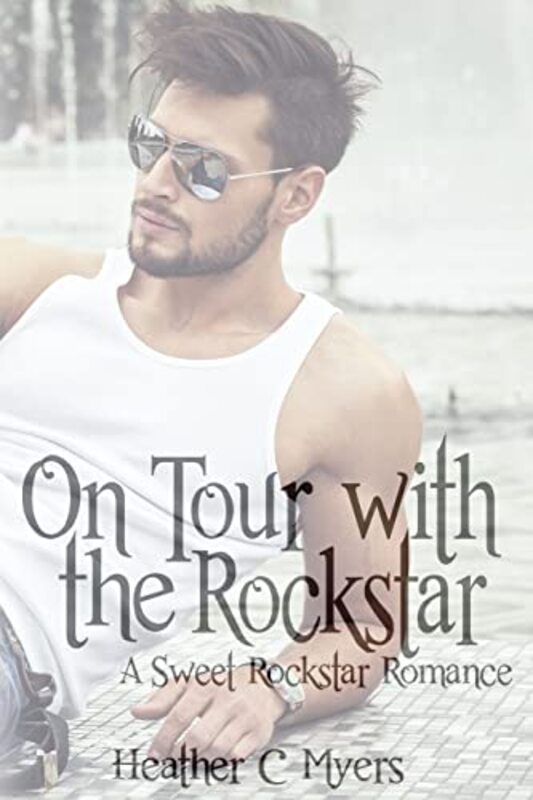 Book cover for "On Tour with the Rockstar" by Heather C Myers