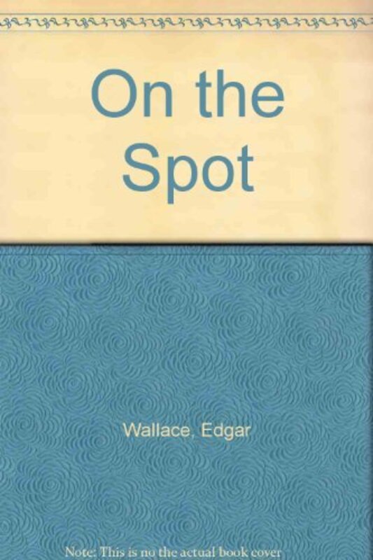 Book cover for "On the Spot" by Edgar Wallace