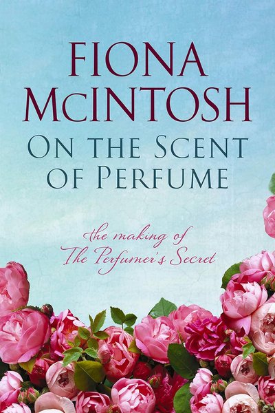 Book cover for "On the Scent of Perfume" by Fiona McIntosh