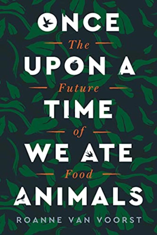 Book cover for "Once Upon a Time We Ate Animals" by Roanne van Voorst