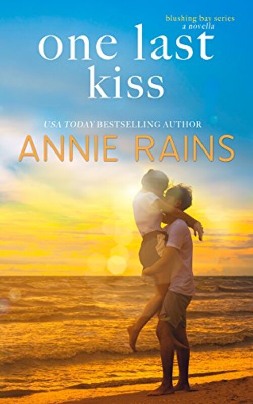 Book cover for "One Last Kiss" by Annie Rains