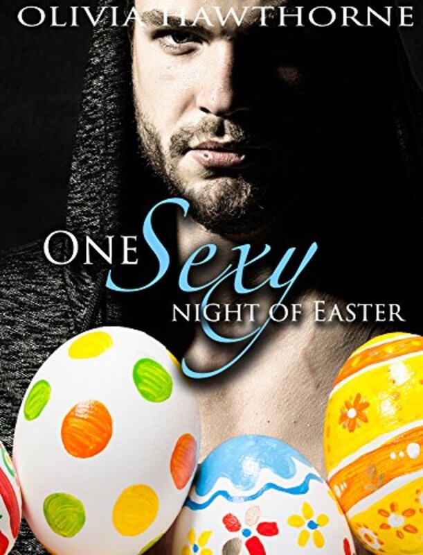 Book cover for "One Sexy Night of Easter" by Olivia Hawthorne